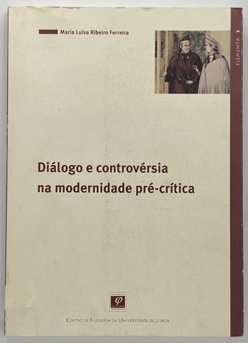 Diálogo e Controvérsia na Modernidade Pré-Crítica / Maria Luísa Ribeiro Ferreira