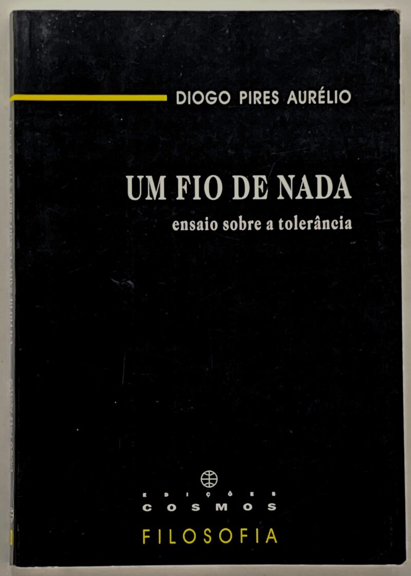 Um Fio de Nada : Ensaio Sobre a Tolerância / Diogo Pires Aurélio