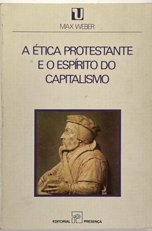 A Ética Protestante e o Espírito do Capitalismo / Max Weber