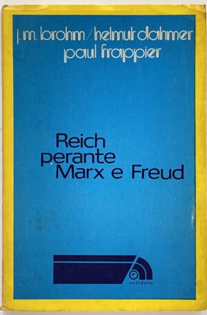 Reich Perante Marx e Freud / H. Dahmer, P. Frappier, J.-M. Brohm