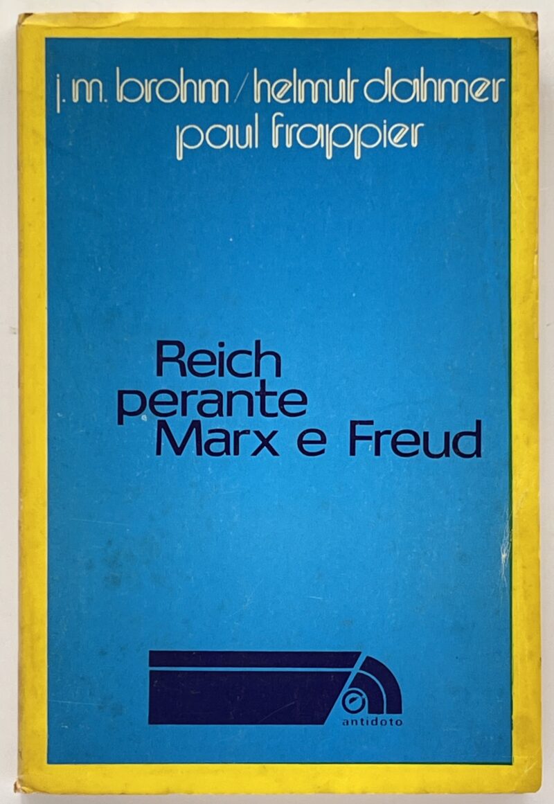 Reich Perante Marx e Freud / H. Dahmer, P. Frappier, J.-M. Brohm