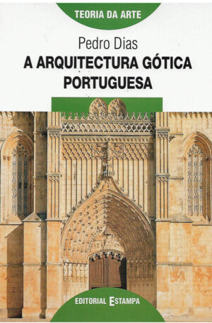 A Arquitectura Gótica Portuguesa / Pedro Dias
