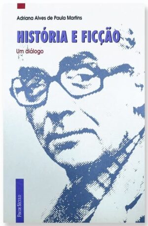 História e ficção : um diálogo / Adriana Alves de Paula Martins