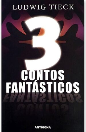 3 Contos Fantásticos / Ludwig Tieck