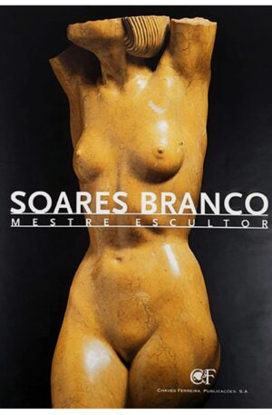 Soares Branco : Mestre Escultor / Emmanuel Correia