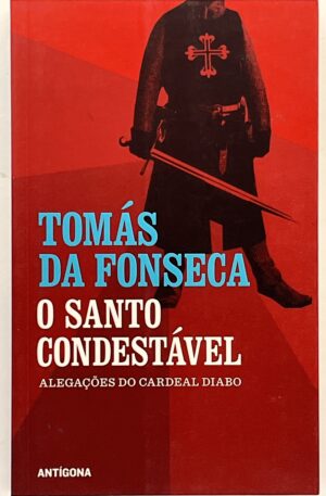 O Santo Condestável : Alegações do Cardeal Diabo / Tomás da Fonseca