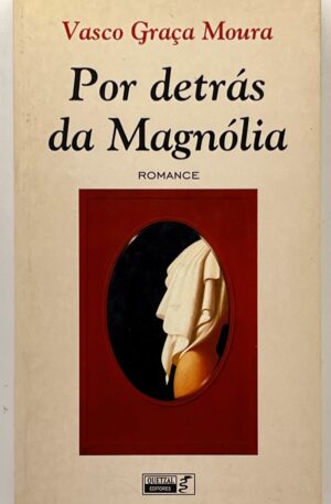 Por Detrás da Magnólia / Vasco Graça Moura