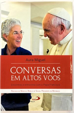 Conversas em Altos Voos : Encontros e entrevista com o Papa Francisco / Aura Miguel