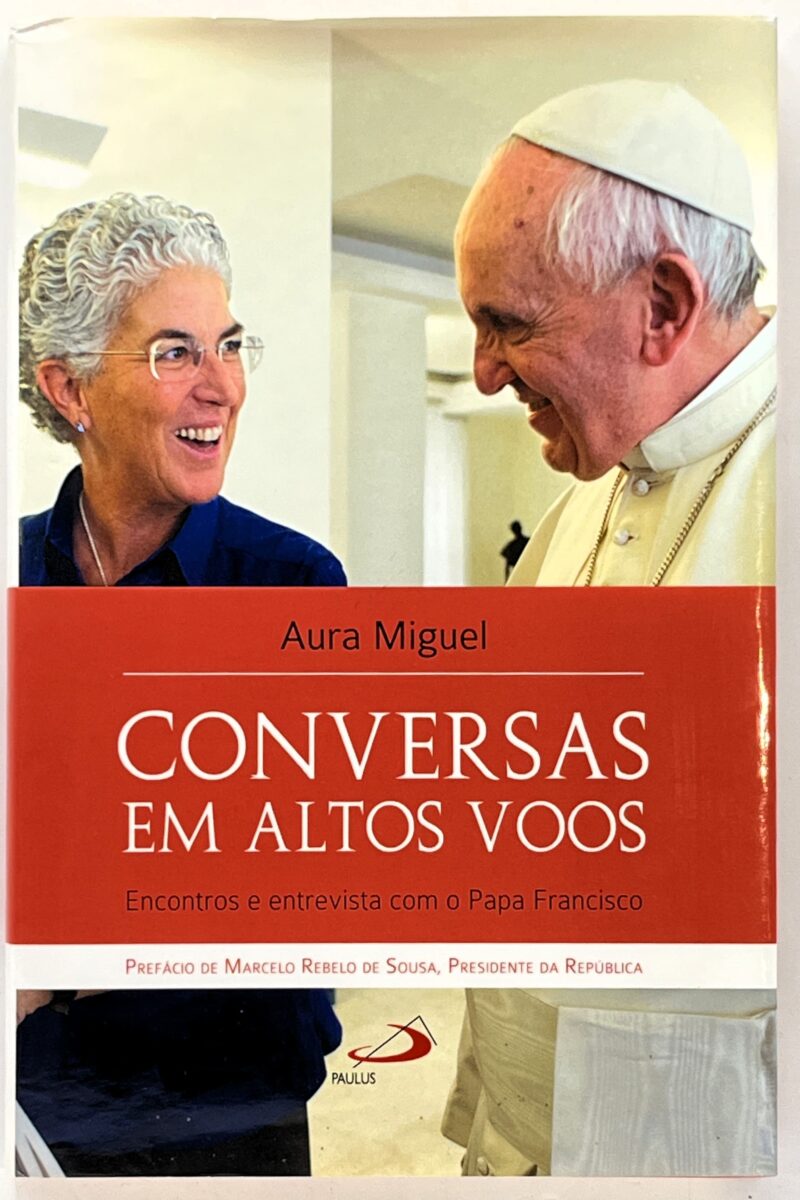 Conversas em Altos Voos : Encontros e entrevista com o Papa Francisco / Aura Miguel